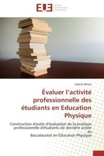 Couverture du livre « Evaluer l'activite professionnelle des etudiants en education physique - construction d'outils d'eva » de Minez Sabine aux éditions Editions Universitaires Europeennes