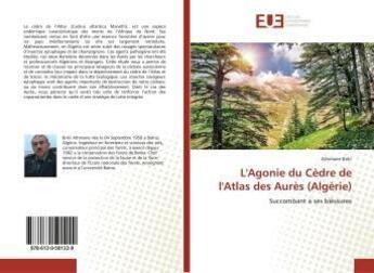 Couverture du livre « L'Agonie du Cèdre de l'Atlas des Aurès (Algérie) : Succombant à ses bléssures » de Athmane Briki aux éditions Editions Universitaires Europeennes