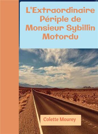 Couverture du livre « L'extraordinaire périple de monsieur Sybillin Motordu » de Colette Mourey aux éditions Bookelis