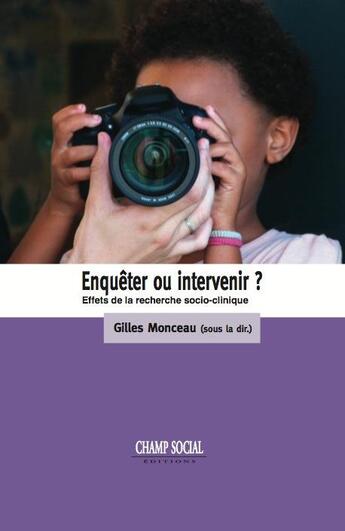 Couverture du livre « Enquêter ou intervenir ? effets des recherches socio-cliniques » de Gilles Monceau aux éditions Champ Social