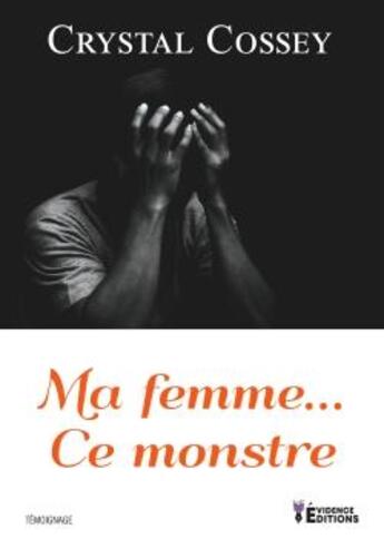 Couverture du livre « Ma femme... ce monstre » de Crystal Cossey aux éditions Evidence Editions