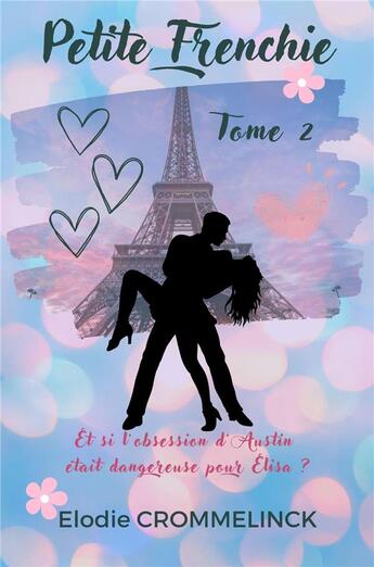 Couverture du livre « Petite frenchie Tome 2 : et si l'obsession d'Austin était dangereuse pour Elisa ? » de Elodie Crommelinck aux éditions Librinova