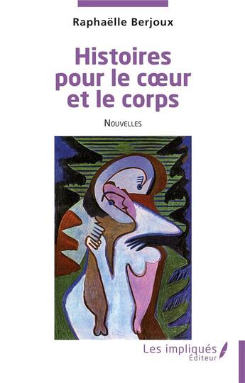 Couverture du livre « Histoires pour le coeur et le corps » de Raphaelle Berjoux aux éditions Les Impliques