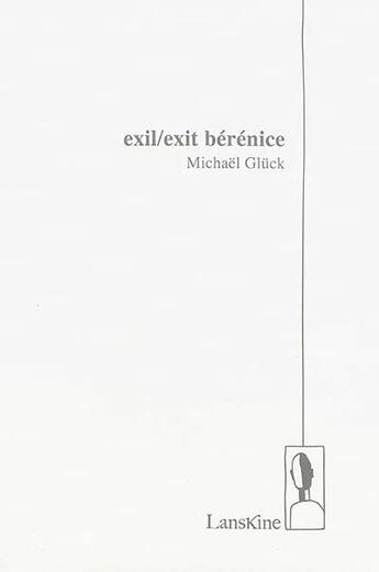 Couverture du livre « Exil-exit Bérénice » de Michael Gluck aux éditions Editions Lanskine