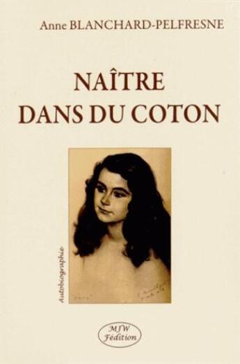 Couverture du livre « Naître dans du coton » de Anne Blanchard-Pelfresne aux éditions Mjw