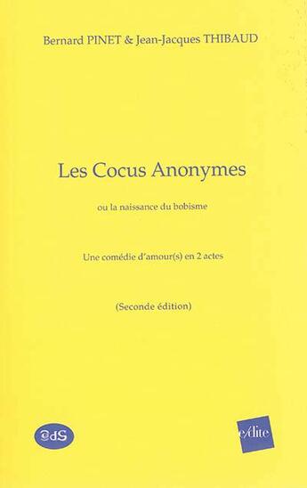 Couverture du livre « Les cocus anonymes ou la naissance du bobisme ; une comédie d'amour(s) en 2 actes » de Bernard Pinet et Jean-Jacques Thibaud aux éditions L'oeil Du Sphinx