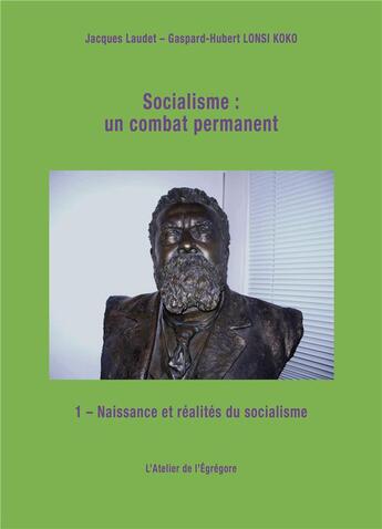 Couverture du livre « Socialisme : un combat permanent » de Gaspard-Hubert Lonsi Koko et Jacques Laudet aux éditions L'atelier De L'egregore