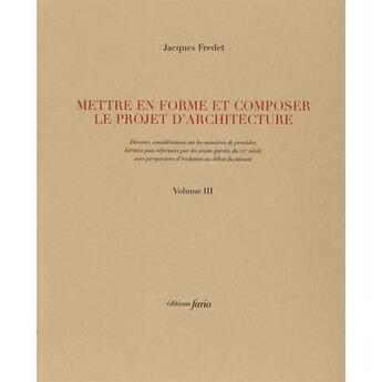 Couverture du livre « Mettre en forme et composer le projet d'architecture t.3 et t.4 » de Jacques Fredet aux éditions Fario