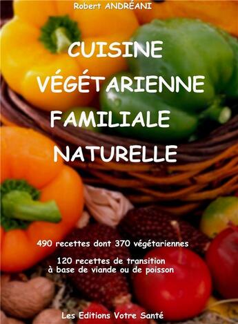 Couverture du livre « Cuisine vegetarienne familiale naturelle » de Andreani Robert aux éditions Votre Sante