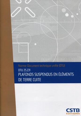 Couverture du livre « Dtu 25.231 Plafonds Suspendus En Elements De Terre Cuite. Nouvelle Formule » de Cstb aux éditions Cstb