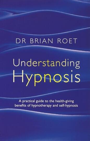 Couverture du livre « Understanding Hypnosis » de Roet Brian aux éditions Little Brown Book Group Digital