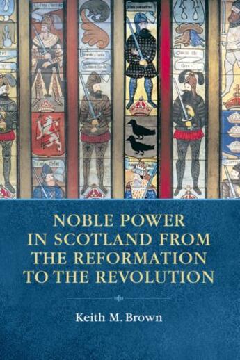 Couverture du livre « Noble Power in Scotland from the Reformation to the Revolution » de Brown Keith aux éditions Edinburgh University Press