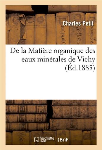 Couverture du livre « De la matiere organique des eaux minerales de vichy » de Charles Petit aux éditions Hachette Bnf