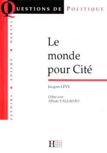 Couverture du livre « Le monde pour cité » de Jacques Levy et Alfredo Valladao aux éditions Hachette Litteratures