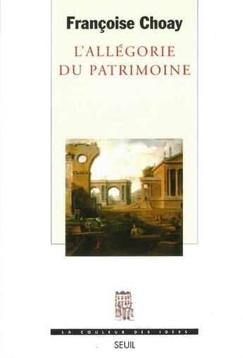 Couverture du livre « L'allégorie du patrimoine » de Francoise Choay aux éditions Seuil