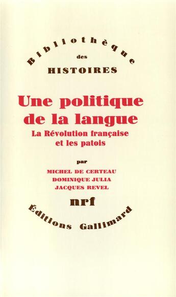 Couverture du livre « Une politique de la langue ; la Révolution francaise et les patois » de Michel De Certeau et Jacques Revel et Dominique Julia aux éditions Gallimard