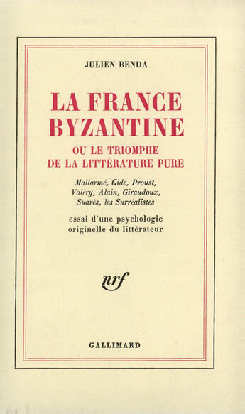 Couverture du livre « La France Byzantine Ou Le Triomphe De La Litterature Pure » de Julien Benda aux éditions Gallimard