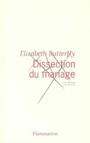 Couverture du livre « Dissection du mariage » de Elisabeth Butterfly aux éditions Flammarion