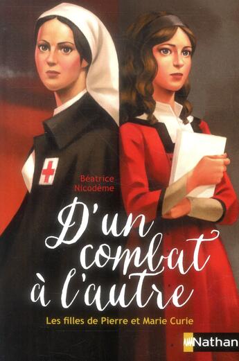 Couverture du livre « D'un combat à l'autre ; les filles de Pierre et Marie Curie » de Beatrice Nicodeme aux éditions Nathan