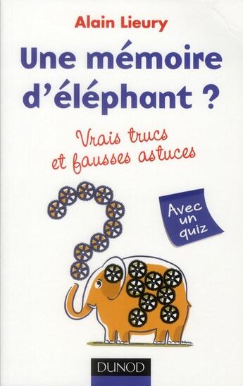 Couverture du livre « Une mémoire d'éléphant ? vrais trucs et fausses astuces » de Alain Lieury aux éditions Dunod