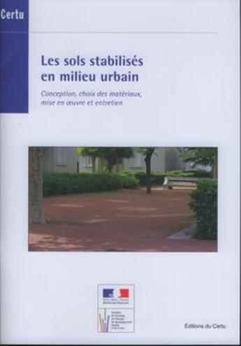 Couverture du livre « Les sols stabilisés en milieu urbain ; conception, choix des materiaux, mise en oeuvre et entretien » de  aux éditions Cerema