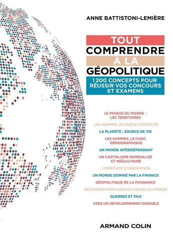 Couverture du livre « Tout comprendre à la géopolitique : 1200 concepts pour réussir vos concours et examens » de Anne Battistoni-Lemiere aux éditions Armand Colin