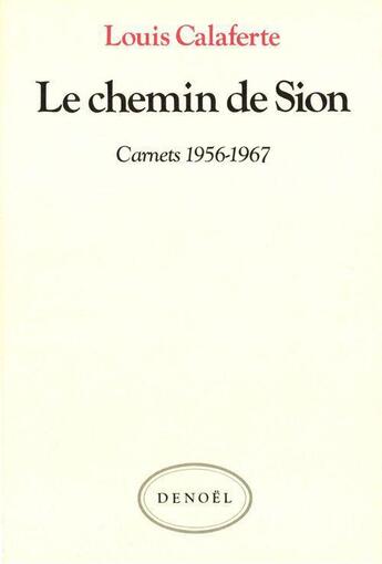 Couverture du livre « Le chemin de Sion ; carnets 1956-1967 » de Louis Calaferte aux éditions Denoel