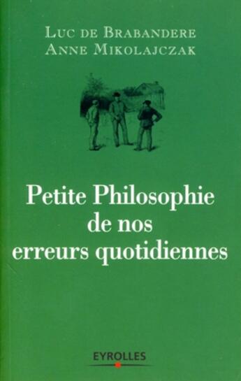 Couverture du livre « Petite philosophie de nos erreurs quotidiennes » de Brabandere (De) aux éditions Organisation