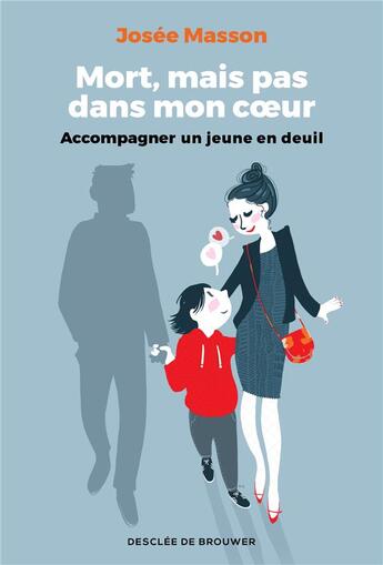 Couverture du livre « Mort, mais pas dans mon coeur ; accompagner un jeune en deuil » de Josee Masson aux éditions Desclee De Brouwer