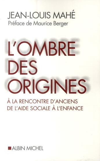 Couverture du livre « L'ombre des origines ; à la rencontre d'anciens de l'aide sociale à l'enfance » de Jean-Louis Mahe aux éditions Albin Michel