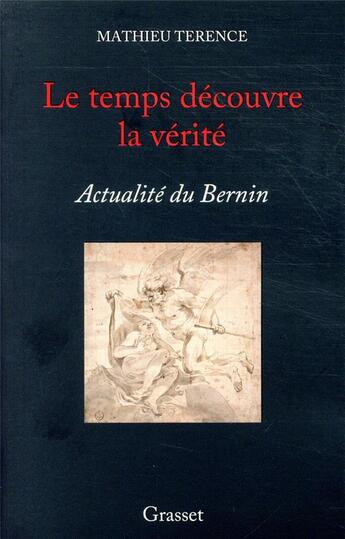 Couverture du livre « Le temps découvre la vérité ; actualité du Bernin » de Mathieu Terence aux éditions Grasset