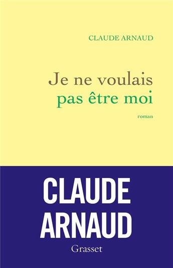 Couverture du livre « Je ne voulais pas être moi » de Claude Arnaud aux éditions Grasset