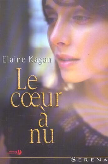 Couverture du livre « Le Coeur A Nu » de Elaine Kagain aux éditions Presses De La Cite