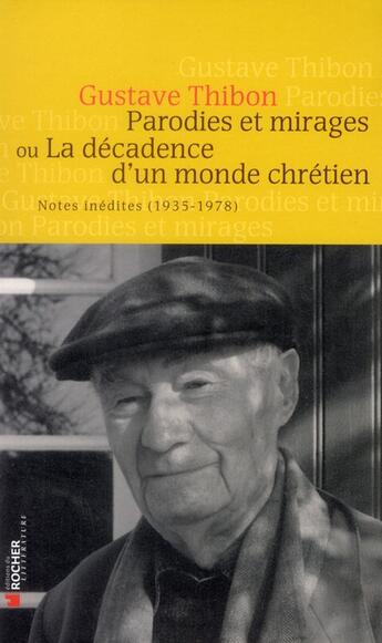 Couverture du livre « Parodies et mirages ou la décadence d un monde chrétien » de Gustave Thibon aux éditions Rocher