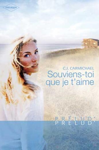 Couverture du livre « Souviens-toi que je t'aime » de C.J. Carmichael aux éditions Harlequin