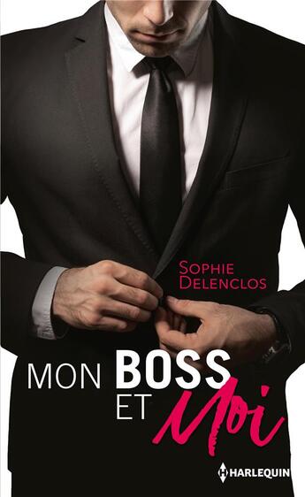 Couverture du livre « Mon boss et moi ; amour à durée indéterminée, campagne de séduction massive » de Sophie Delenclos aux éditions Harlequin
