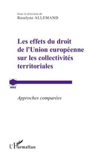 Couverture du livre « Les effets du droit de l'Union européenne sur les collectivités territoriales ; approches comparées » de Roselyne Allemand aux éditions L'harmattan