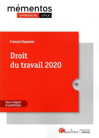 Couverture du livre « Droit du travail ; cours intégral et synthétique (édition 2020) » de Francois Duquesne aux éditions Gualino