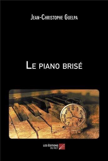 Couverture du livre « Le piano brise » de Guelpa J-C. aux éditions Editions Du Net