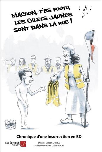 Couverture du livre « Macron, t'es foutu, les gilets jaunes sont dans la rue ! : Chronique d'une insurrection en BD » de Gilles Scherle et Lucas Ndoh aux éditions Editions Du Net