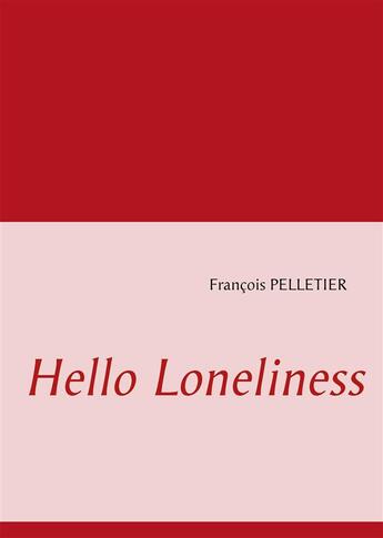 Couverture du livre « Hello loneliness » de Francois Pelletier aux éditions Books On Demand