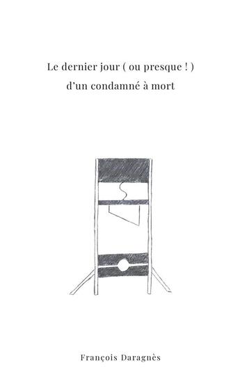 Couverture du livre « Le dernier jour d'un condamne... enfin presque » de Daragnes Francois aux éditions Books On Demand