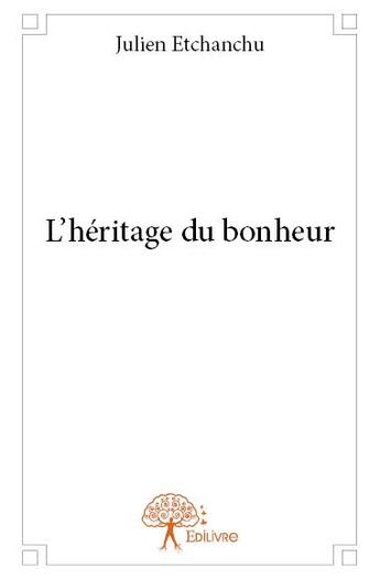 Couverture du livre « L'héritage du bonheur » de Julien Etchanchu aux éditions Edilivre