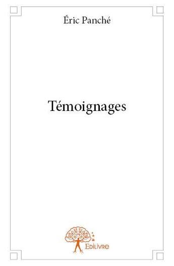 Couverture du livre « Temoignages » de Eric Panche aux éditions Edilivre