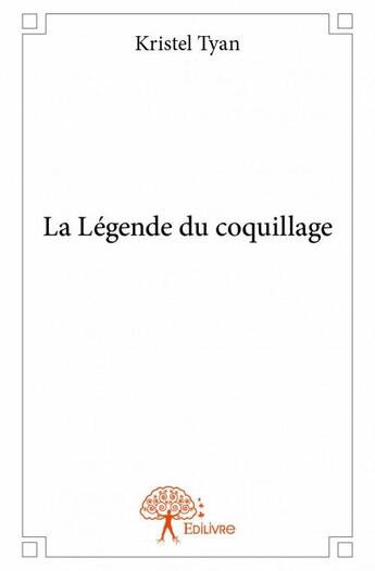 Couverture du livre « La légende du coquillage » de Kristel Tyan aux éditions Edilivre