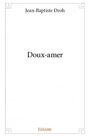 Couverture du livre « Doux-amer » de Jean-Baptiste Droh aux éditions Edilivre