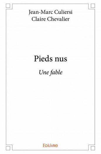 Couverture du livre « Pieds nus ; une fable » de Claire Chevalier et Jean-Marc Culiersi aux éditions Edilivre