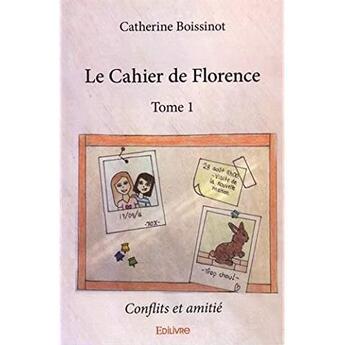 Couverture du livre « Le Cahier de Florence t.1 » de Boissinot Catherine aux éditions Edilivre