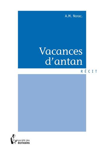 Couverture du livre « Vacances d'antan » de A.M. Norac aux éditions Societe Des Ecrivains