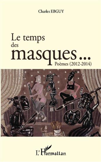 Couverture du livre « Le temps des masques... poèmes (2012-2014) » de Charles Ebguy aux éditions L'harmattan